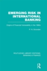 Emerging Risk in International Banking (RLE Banking & Finance) : Origins of Financial Vulnerability in the 1980s - eBook