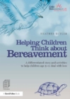 Helping Children Think about Bereavement : A differentiated story and activities to help children age 5-11 deal with loss - eBook