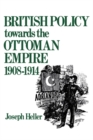 British Policy Towards the Ottoman Empire 1908-1914 - eBook