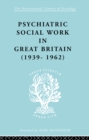 Psychiatric Social Work in Great Britain (1939-1962) - eBook