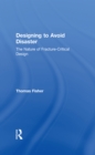 Designing To Avoid Disaster : The Nature of Fracture-Critical Design - eBook