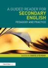 A Guided Reader for Secondary English : Pedagogy and practice - eBook
