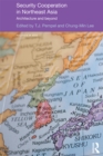 Security Cooperation in Northeast Asia : Architecture and Beyond - eBook