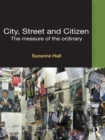 City, Street and Citizen : The Measure of the Ordinary - eBook