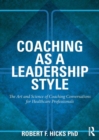 Coaching as a Leadership Style : The Art and Science of Coaching Conversations for Healthcare Professionals - eBook