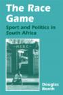 The Race Game : Sport and Politics in South Africa - eBook