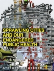 Sprawling Cities and Our Endangered Public Health - eBook