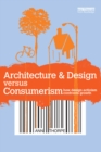 Architecture & Design versus Consumerism : How Design Activism Confronts Growth - eBook