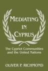 Mediating in Cyprus : The Cypriot Communities and the United Nations - eBook