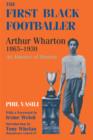 The First Black Footballer : Arthur Wharton 1865-1930: An Absence of Memory - eBook