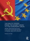 The Baltic States from the Soviet Union to the European Union : Identity, Discourse and Power in the Post-Communist Transition of Estonia, Latvia and Lithuania - eBook