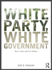 White Party, White Government : Race, Class, and U.S. Politics - eBook