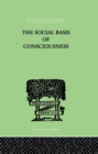 The Social Basis Of Consciousness : A STUDY IN ORGANIC PSYCHOLOGY Based upon a Synthetic and Societal - eBook