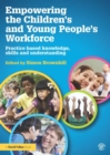 Empowering the Children’s and Young People's Workforce : Practice based knowledge, skills and understanding - eBook