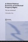 The Global Political Economy of Intellectual Property Rights : The New Enclosures? - eBook