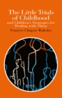 The Little Trials Of Childhood : And Children's Strategies For Dealing With Them - eBook