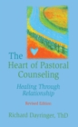 The Heart of Pastoral Counseling : Healing Through Relationship, Revised Edition - eBook
