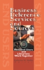 Business Reference Services and Sources : How End Users and Librarians Work Together - eBook