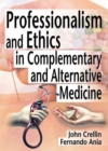 Professionalism and Ethics in Complementary and Alternative Medicine - eBook