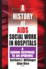 A History of AIDS Social Work in Hospitals : A Daring Response to an Epidemic - eBook