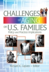 Challenges of Aging on U.S. Families : Policy and Practice Implications - eBook