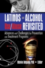 Latinos and Alcohol Use/Abuse Revisited : Advances and Challenges for Prevention and Treatment Programs - eBook