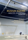 Museum Making : Narratives, Architectures, Exhibitions - eBook