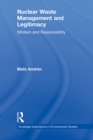 Nuclear  Waste Management and Legitimacy : Nihilism and Responsibility - eBook