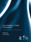Case Studies in Public Governance : Building Institutions in Singapore - eBook