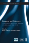 Diasporas and Diplomacy : Cosmopolitan Contact Zones at the BBC World Service (1932-2012) - eBook