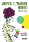 Shaping Sustainable Fashion : Changing the Way We Make and Use Clothes - eBook