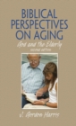 Biblical Perspectives on Aging : God and the Elderly, Second Edition - eBook