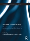 Maritime Private Security : Market Responses to Piracy, Terrorism and Waterborne Security Risks in the 21st Century - eBook