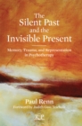 The Silent Past and the Invisible Present : Memory, Trauma, and Representation in Psychotherapy - eBook