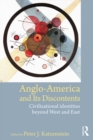 Anglo-America and its Discontents : Civilizational Identities beyond West and East - eBook