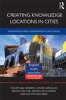Creating Knowledge Locations in Cities : Innovation and Integration Challenges - eBook