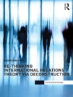 Re-Thinking International Relations Theory via Deconstruction - eBook
