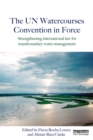 The UN Watercourses Convention in Force : Strengthening International Law for Transboundary Water Management - eBook