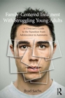 Family-Centered Treatment With Struggling Young Adults : A Clinician’s Guide to the Transition From Adolescence to Autonomy - eBook