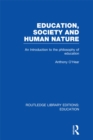 Education, Society and Human Nature (RLE Edu K) : An Introduction to the Philosophy of Education - eBook