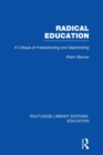 Radical Education (RLE Edu K) : A Critique of Freeschooling and Deschooling - eBook