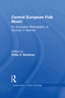 Central European Folk Music : An Annotated Bibliography of Sources in German - eBook