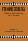 Ethnomusicology : History, Definitions, and Scope: A Core Collection of Scholarly Articles - eBook