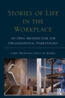 Stories of Life in the Workplace : An Open Architecture for Organizational Narratology - eBook