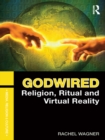 Godwired : Religion, Ritual and Virtual Reality - eBook