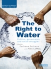 The Right to Water : Politics, Governance and Social Struggles - eBook