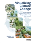 Visualizing Climate Change : A Guide to Visual Communication of Climate Change and Developing Local Solutions - eBook