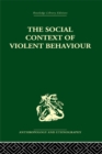 The Social Context of Violent Behaviour : A Social Anthropological Study in an Israeli Immigrant Town - eBook