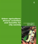 Urban Agriculture : Diverse Activities and Benefits for City Society - eBook