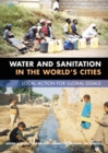 Water and Sanitation in the World's Cities : Local Action for Global Goals - eBook